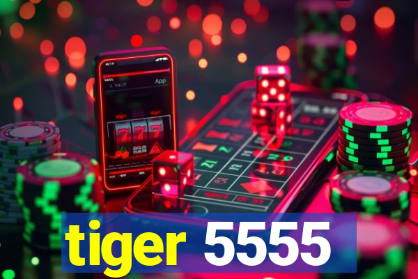 tiger 5555